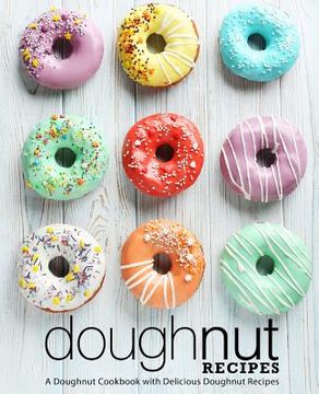 portada Doughnut Recipes: A Doughnut Cookbook with Delicious Doughnut Recipes (2nd Edition)