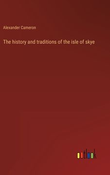 portada The history and traditions of the isle of skye (en Inglés)