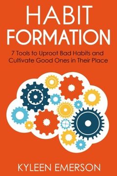 portada Habit Formation: 7 Tools to Uproot bad Habits and Cultivate Good Ones in Their Place (en Inglés)