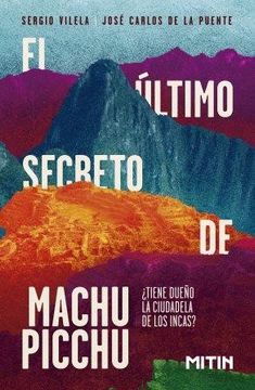 portada El Ultimo Secreto de Machu Picchu¿ Tiene Dueño la Ciudadela de los Incas? (in Spanish)