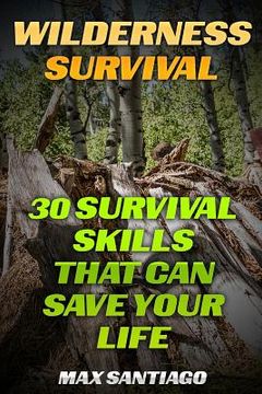 portada Wilderness Survival: 30 Survival Skills That Can Save Your Life (en Inglés)