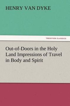 portada out-of-doors in the holy land impressions of travel in body and spirit (in English)