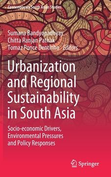 portada Urbanization and Regional Sustainability in South Asia: Socio-Economic Drivers, Environmental Pressures and Policy Responses (en Inglés)