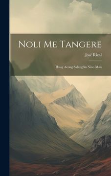 portada Noli Me Tangere: Huag Acong Salang?in Nino Man (in Tagalo)