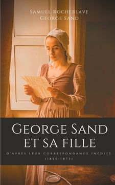 portada George Sand et sa fille, d'après leur correspondance inédite: (1855-1873) (en Francés)