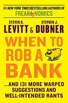 portada When to Rob a Bank: ...and 131 More Warped Suggestions and Well-Intended Rants