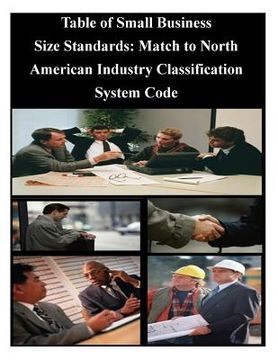 portada Table of Small Business Size Standards: Match to North American Industry Classification System Code (en Inglés)