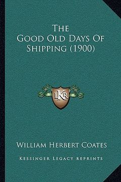 portada the good old days of shipping (1900) (en Inglés)