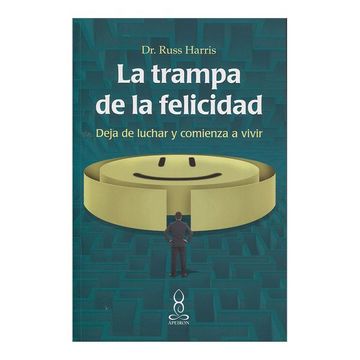 La trampa de la felicidad': un libro para entender la naturaleza de la  satisfacción y encontrar el camino hacia una vida más plena y auténtica.