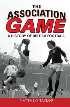 portada The Association Game: A History of British Football (en Inglés)