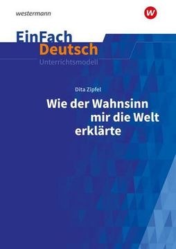 portada Wie der Wahnsinn mir die Welt Erklärte. Einfach Deutsch Unterrichtsmodelle: Klassen 6 - 8 (in German)