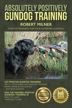 portada Absolutely Positively Gundog Training: Positive Training for Your Retriever Gundog (en Inglés)