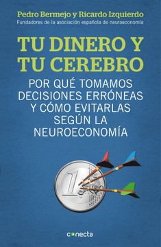 portada Tu Dinero y tu Cerebro: Por qué Tomamos Decisiones Erróneas y Cómo Evitarlas Según la Neuroeconomía (Conecta) (in Spanish)