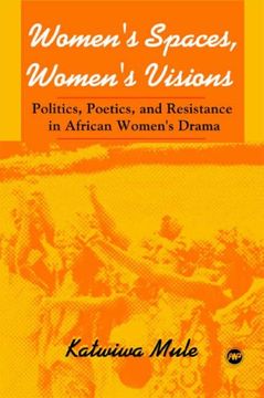 portada Women's Spaces, Women's Visions: Poetics and Resistance in African Women's Drama