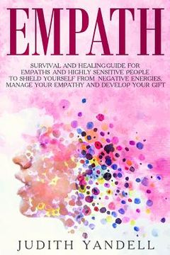 portada Empath: Survival and Healing Guide for Empaths and Highly Sensitive People to Shield Yourself from Negative Energies, Manage Y