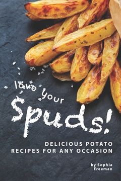 portada Love Your Spuds!: Delicious Potato Recipes for Any Occasion (en Inglés)