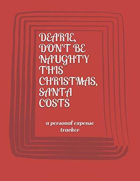 portada Dearie, Don't be Naughty This Christmas Santa Costs: A Personal Expense Tracker (en Inglés)