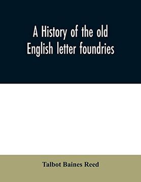 portada A History of the old English Letter Foundries: With Notes, Historical and Bibliographical, on the Rise and Progress of English Typography. (in English)