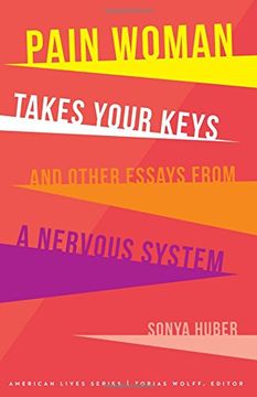 portada Pain Woman Takes Your Keys, and Other Essays from a Nervous System (American Lives) (en Inglés)
