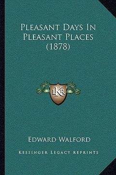 portada pleasant days in pleasant places (1878) (en Inglés)