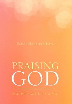 portada praising god: faith, hope and love (en Inglés)