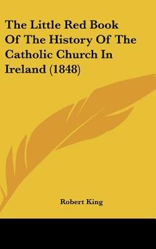 portada the little red book of the history of the catholic church in ireland (1848) (en Inglés)