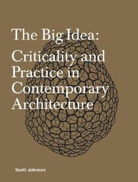 portada the big idea: criticality and practice in contemporary architecture (en Inglés)