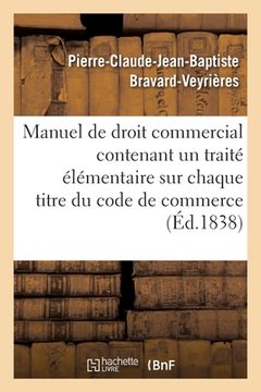 portada Manuel de Droit Commercial Contenant Un Traité Élémentaire Sur Chaque Titre Du Code de Commerce (in French)