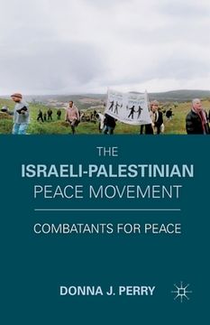 portada The Israeli-Palestinian Peace Movement: Combatants for Peace (en Inglés)