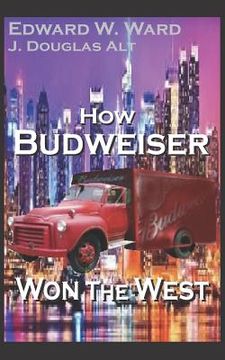 portada How Budweiser Won the West (en Inglés)