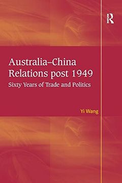 portada Australia-China Relations Post 1949: Sixty Years of Trade and Politics (en Inglés)