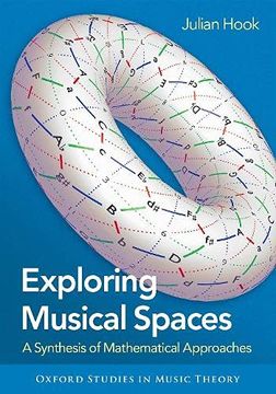 portada Exploring Musical Spaces: A Synthesis of Mathematical Approaches (Oxford Studies in Music Theory) (en Inglés)