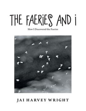 portada The Faeries and I: How I Discovered the Faeries (en Inglés)