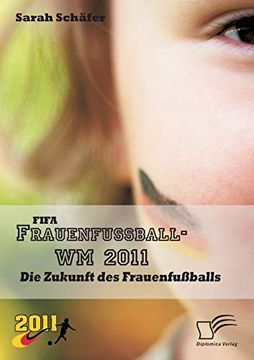 portada Fifa Frauenfußball-Wm 2011: Die Zukunft des Frauenfußballs (in German)