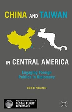 portada China And Taiwan In Central America: Engaging Foreign Publics In Diplomacy (palgrave Macmillan Series In Global Public Diplomacy) (en Inglés)