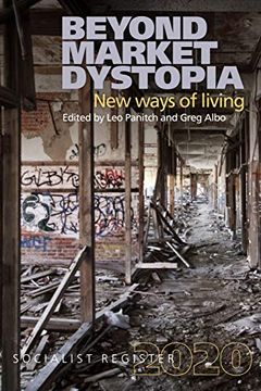 portada Beyond Market Dystopia: New Ways of Living: Socialist Register 2020 (in English)