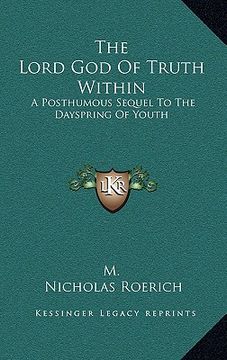 portada the lord god of truth within: a posthumous sequel to the dayspring of youth