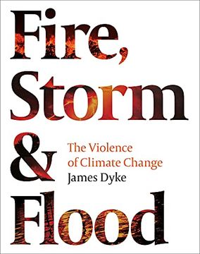 portada Fire, Storm and Flood: The Violence of Climate Change (en Inglés)