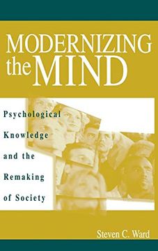 portada Modernizing the Mind: Psychological Knowledge and the Remaking of Society (en Inglés)