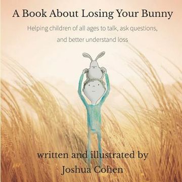 portada A Book About Losing Your Bunny: Helping children of all ages to talk, ask questions, and better understand loss (in English)