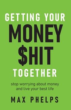 portada Getting Your Money $Hit Together: Stop Worrying about Money and Live Your Best Life