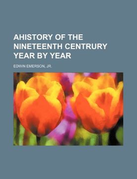 portada Ahistory of the Nineteenth Centrury Year by Year (en Inglés)