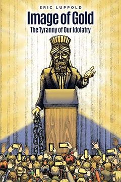 portada Image of Gold: The Tyranny of our Idolatry (in English)