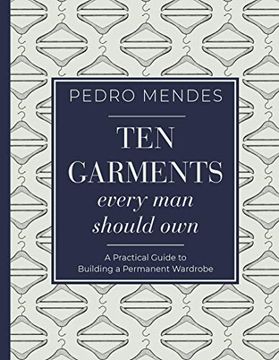 portada Ten Garments Every man Should Own: A Practical Guide to Building a Permanent Wardrobe