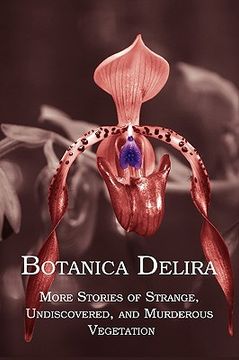 portada botanica delira: more stories of strange, undiscovered, and murderous vegetation