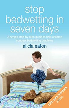 portada Stop Bedwetting in Seven Days: A Simple Step-By-Step Guide to Help Children Conquer Bedwetting Problems (in English)
