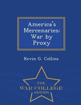 portada America's Mercenaries: War by Proxy - War College Series (en Inglés)