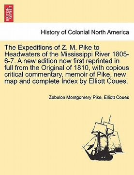 portada the expeditions of z. m. pike to headwaters of the mississippi river 1805-6-7. a new edition now first reprinted in full from the original of 1810, wi (en Inglés)