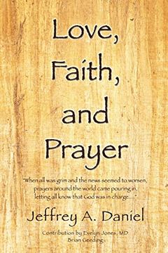 portada Love, Faith, and Prayer: When all was Grim and the News Seemed to Worsen, Prayers Around the World Came Pouring in, Letting all Know That god was in Charge. (en Inglés)