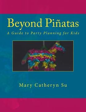 portada Beyond Piñatas: A Guide to Party Planning for Kids (in English)